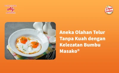 Aneka Olahan Telur Tanpa Kuah dengan Kelezatan Bumbu Masako®